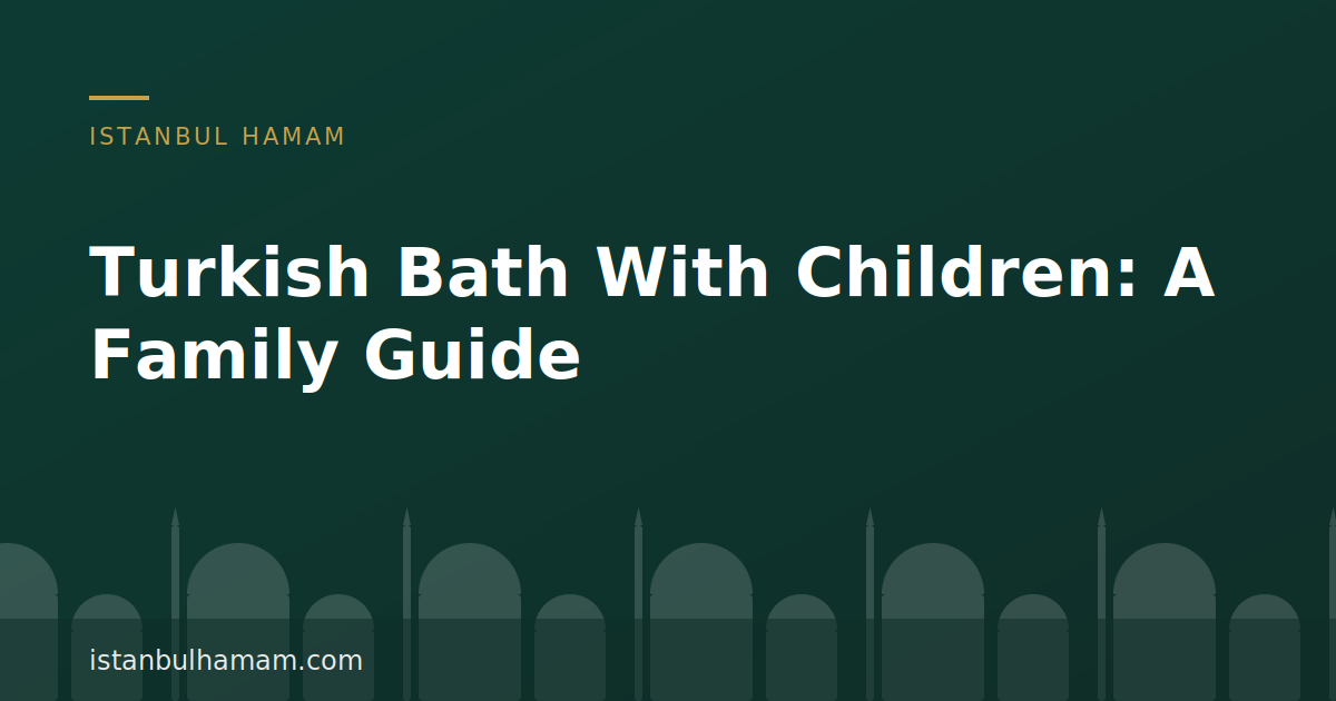 Turkish Bath With Children: A Family Guide — title card for istanbulhamam.com
